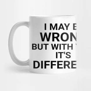I May Be Wrong But With You It's Different Funny Couple Mug